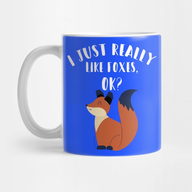 I Just Really Like Foxes Ok? by Your dream shirt